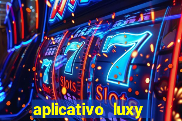 aplicativo luxy como funciona